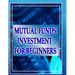 Mutual Funds Investing for Beginners: Guide to Mutual Funds Investment for Beginners