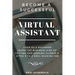 Become a Successful Virtual Assistant (Va): Even as a Beginner: Learn the Business Side of Getting and Keeping Clients & Ditch Your Soul Sucking Job