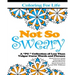 Coloring for Life: Not So Sweary: A "PG " Collection of Less Than Vulgar Curse Words and Phrases