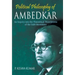 Political Philosophy of Ambedkar: An Inquiry Into the theoretical Foundations of the Dalit Movement