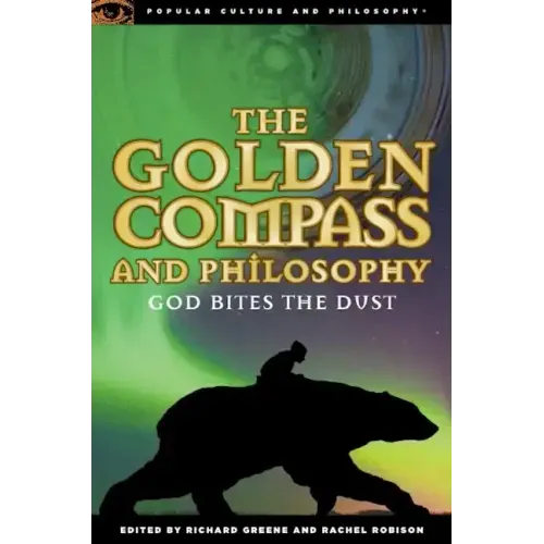 The Golden Compass and Philosophy: God Bites the Dust