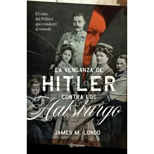 La Venganza de Hitler Contra Los Habsburgo