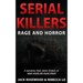 Serial Killers Rage and Horror: 8 Shocking True Crime Stories of Serial Killers and Killing Sprees