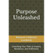 Purpose Unleashed: Unlocking Your Path to Impact, Resilience, and Fulfillment