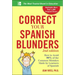 Correct Your Spanish Blunders: How to Avoid 99% of the Common Mistakes Made by Learners of Spanish