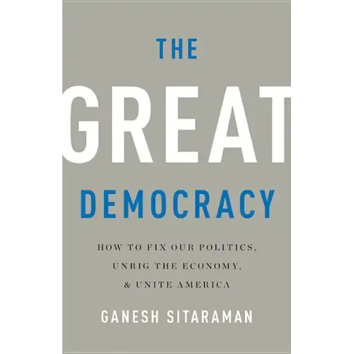The Great Democracy: How to Fix Our Politics, Unrig the Economy, and Unite America