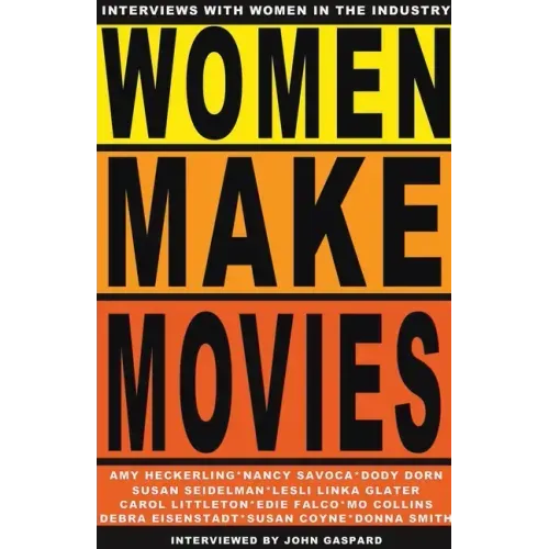 Women Make Movies: Interviews with Women in the Industry