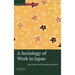 A Sociology of Work in Japan
