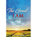 The Great I AM: Living The Abundant Life Through The New And Better Covenant