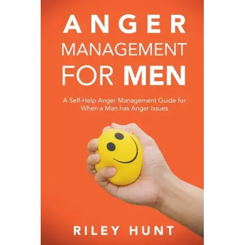 Anger Management for Men: A self help guide for when a man has anger issues