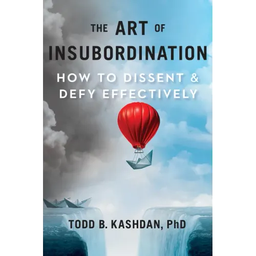 The Art of Insubordination: How to Dissent and Defy Effectively
