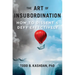 The Art of Insubordination: How to Dissent and Defy Effectively
