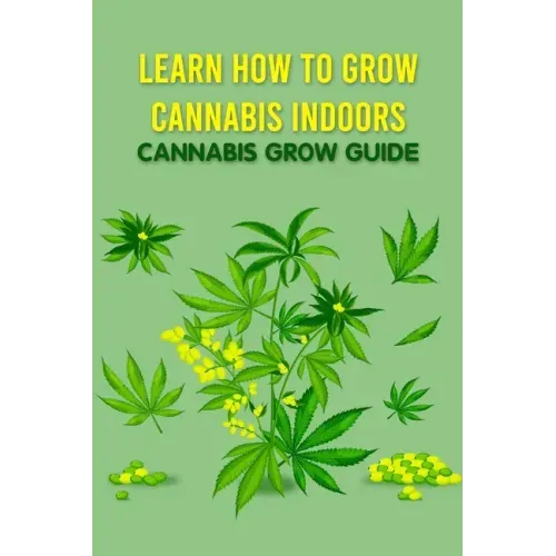 Learn How to Grow Cannabis Indoors: Cannabis Grow Guide: Grow Cannabis