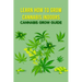 Learn How to Grow Cannabis Indoors: Cannabis Grow Guide: Grow Cannabis