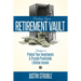 Creating Your Retirement Vault: Strategies to Protect Your Investments & Provide Predictable Lifetime Income