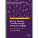 Moving Between Cultures Through Arts-Based Inquiry: Re-Membering Identity