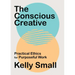 The Conscious Creative: Practical Ethics for Purposeful Work