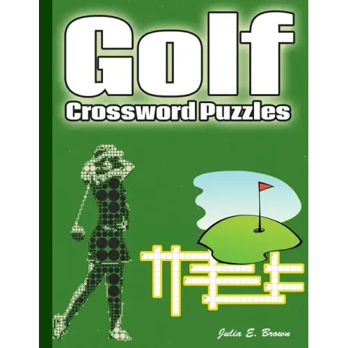Golf Crossword Puzzles: Golf Courses, Terms, Easy to Hard Crossword Puzzles
