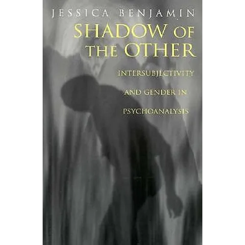 Shadow of the Other: Intersubjectivity and Gender in Psychoanalysis