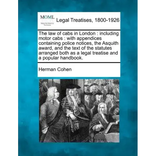 The Law of Cabs in London: Including Motor Cabs: With Appendices Containing Police Notices, the Asquith Award, and the Text of the Statutes Arran