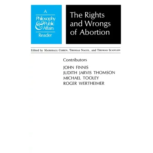 Rights and Wrongs of Abortion: A Philosophy and Public Affairs Reader