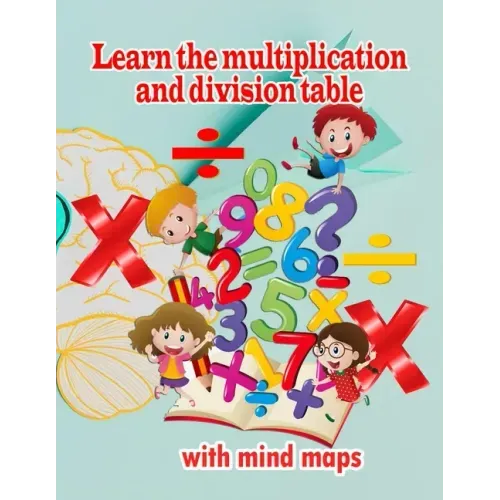 Learn the multiplication and division table with mind maps: Multiplication 1-12, Division 1-12 - Ages 8 to 9, 3rd Grade, 4th Grade