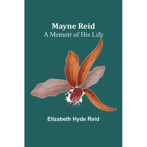Mayne Reid: A Memoir of his Life