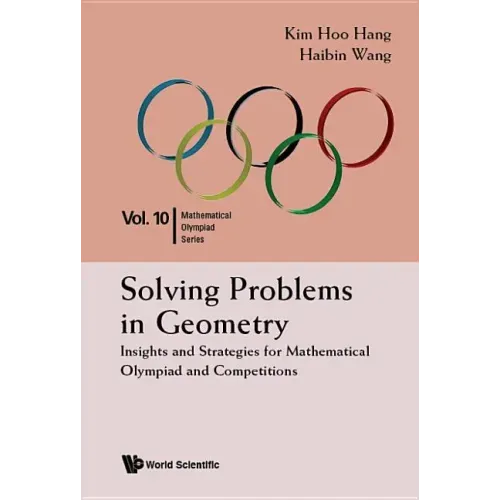 Solving Problems in Geometry: Insights and Strategies for Mathematical Olympiad and Competitions