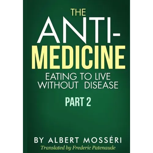 The Anti-Medicine - Eating to Live Without Disease: Part 2