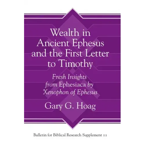 Wealth in Ancient Ephesus and the First Letter to Timothy: Fresh Insights from Ephesiaca by Xenophon of Ephesus