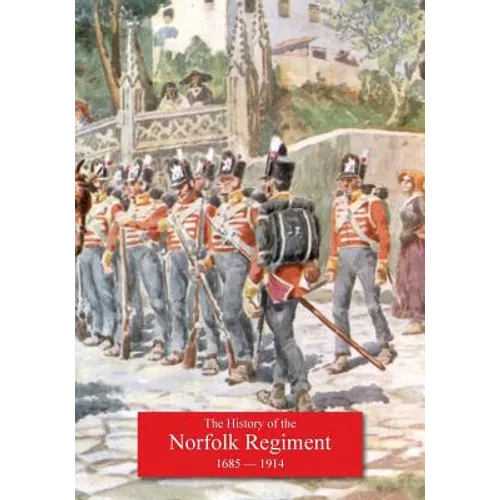 History of the Norfolk Regiment 20th June 1685, to 3rd August,1914