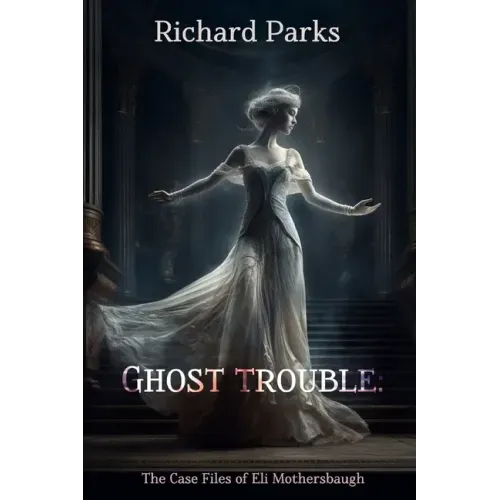 Ghost Trouble: The Casefiles of Eli Mothersbaugh