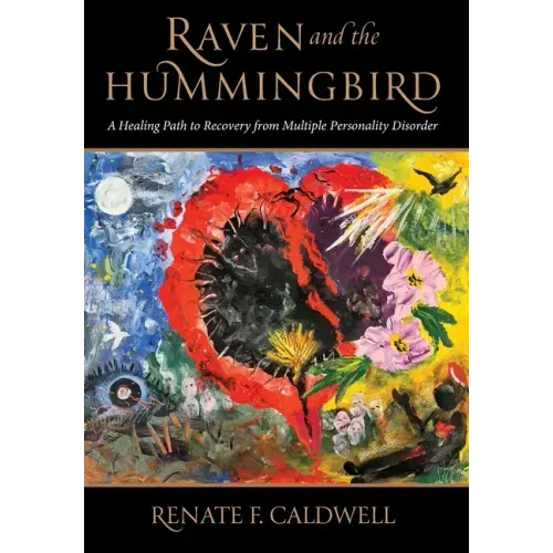 Raven and the Hummingbird: A Healing Path to Recovery from Multiple Personality Disorder