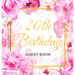 20th Birthday Guest Book: Keepsake Gift for Men and Women Turning 20 - Hardback with Cute Pink Roses Themed Decorations & Supplies, Personalized Wishe