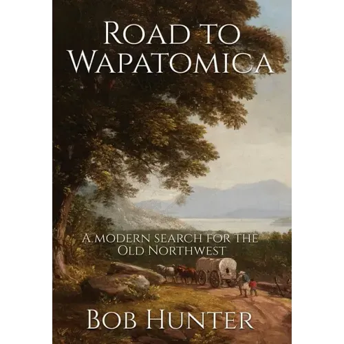 Road to Wapatomica: A modern search for the Old Northwest
