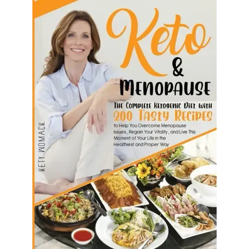 Keto & Menopause.: The Complete Ketogenic Diet with 200 Tasty Recipes to Help You Overcome Menopause Issues, Regain Your Vitality and Liv
