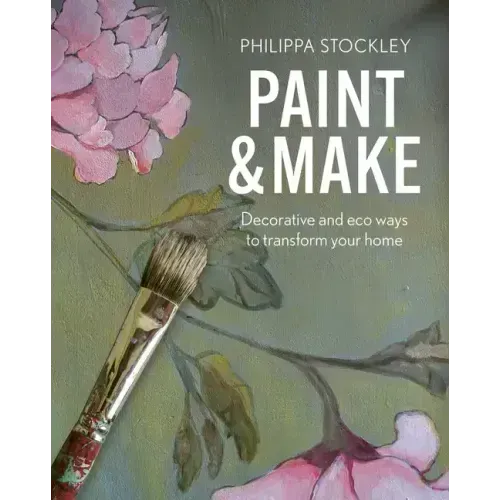 Paint and Make: Decorative and Eco Ways to Transform Your Home