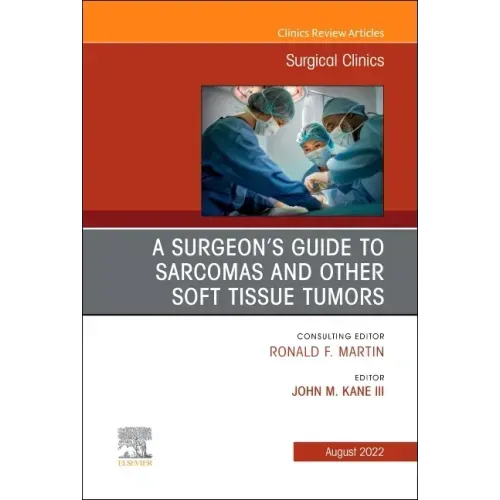 A Surgeon's Guide to Sarcomas and Other Soft Tissue Tumors, an Issue of Surgical Clinics: Volume 102-4