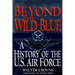 Beyond the Wild Blue: A History of the U.S. Air Force, 1947-1997