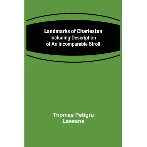 Landmarks of Charleston: Including description of An Incomparable Stroll