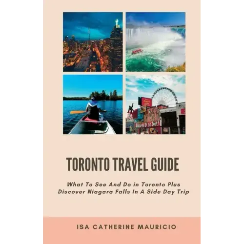 Toronto Travel Guide: What To See And Do in Toronto Plus Discover Niagara Falls In A Side Day Trip
