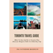 Toronto Travel Guide: What To See And Do in Toronto Plus Discover Niagara Falls In A Side Day Trip