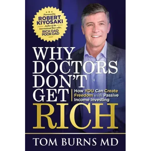 Why Doctors Don't Get Rich: How YOU Can Create Freedom with Passive Income Investing