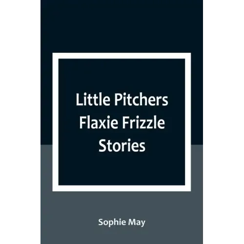 Little Pitchers Flaxie Frizzle Stories