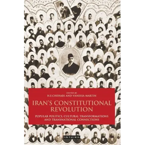 Iran's Constitutional Revolution: Popular Politics, Cultural Transformations and Transnational Connections