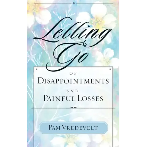 Letting Go of Disappointments and Painful Losses