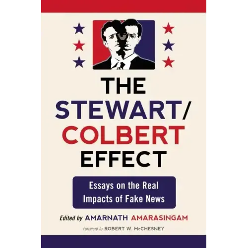 The Stewart/Colbert Effect: Essays on the Real Impacts of Fake News
