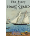 The Story of the Coast Guard: 1790 to 1939