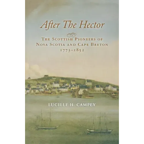 After the Hector: The Scottish Pioneers of Nova Scotia and Cape Breton 1773-1852