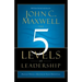 The 5 Levels of Leadership: Proven Steps to Maximize Your Potential